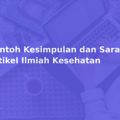 Contoh Kesimpulan dan Saran Kuat Artikel Ilmiah Kesehatan
