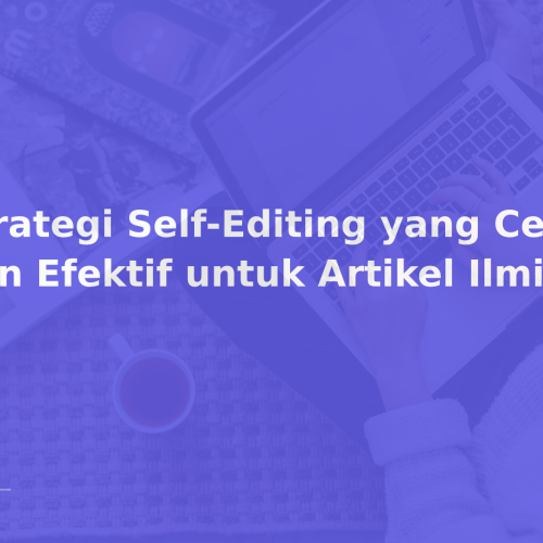 Strategi Self-Editing yang Cepat dan Efektif untuk Artikel Ilmiah