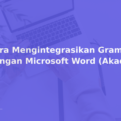 Cara Mengintegrasikan Grammarly dengan Microsoft Word (Akademik)