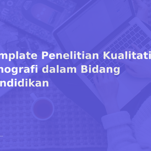 Template Penelitian Kualitatif Etnografi dalam Bidang Pendidikan