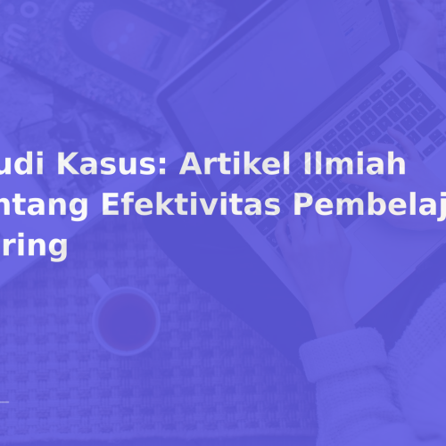 Studi Kasus: Artikel Ilmiah tentang Efektivitas Pembelajaran Daring