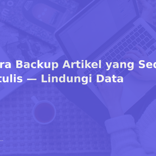 Cara Backup Artikel yang Sedang Ditulis — Lindungi Data