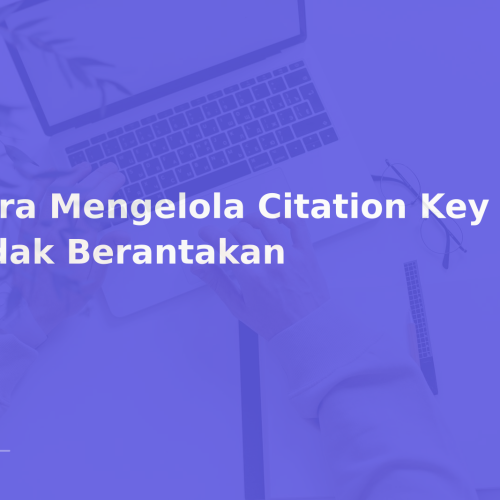 Cara Mengelola Citation Key Agar Tidak Berantakan
