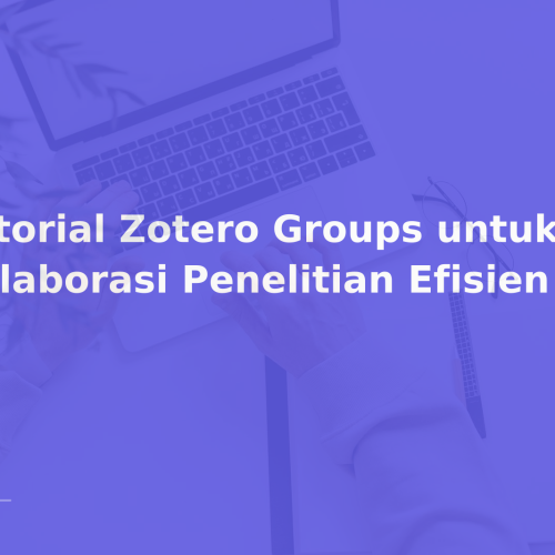 Tutorial Zotero Groups untuk Kolaborasi Penelitian Efisien