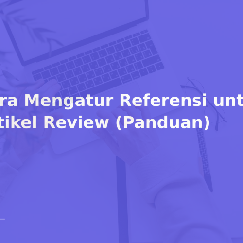 Cara Mengatur Referensi untuk Artikel Review (Panduan)