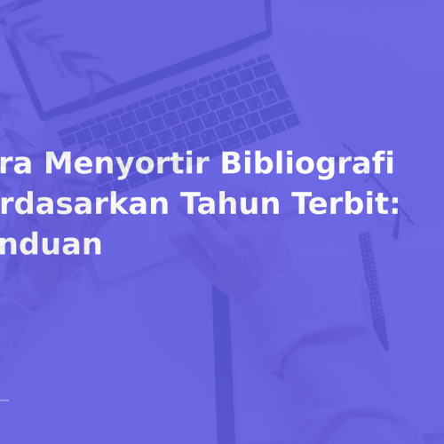 Cara Menyortir Bibliografi Berdasarkan Tahun Terbit: Panduan