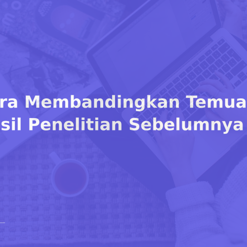Cara Membandingkan Temuan dengan Hasil Penelitian Sebelumnya