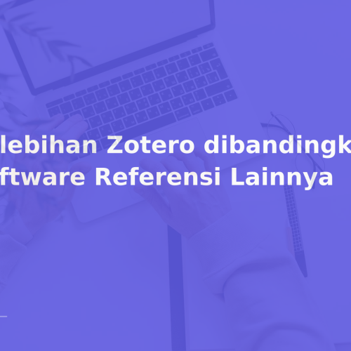 Kelebihan Zotero dibandingkan Software Referensi Lainnya