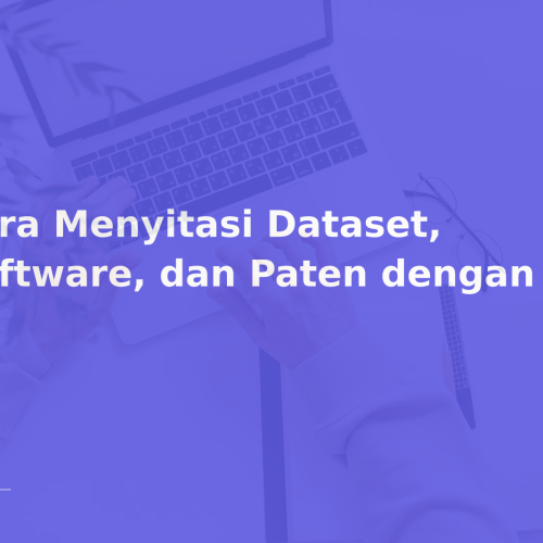 Cara Menyitasi Dataset, Software, dan Paten dengan Benar