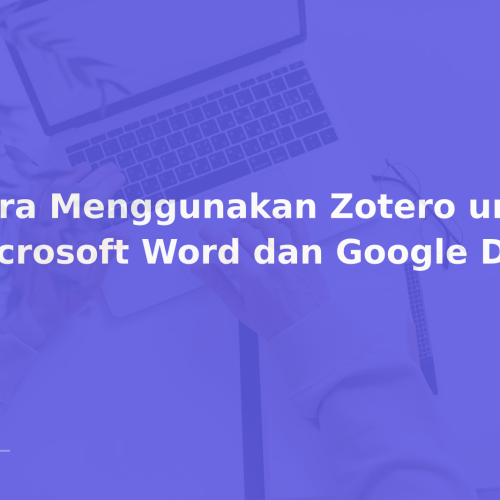 Cara Menggunakan Zotero untuk Microsoft Word dan Google Docs