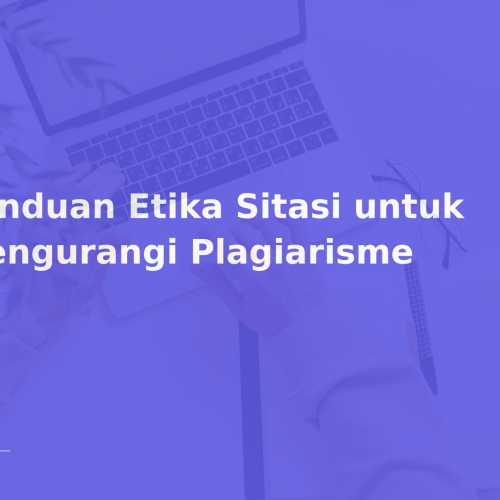 Panduan Etika Sitasi untuk Mengurangi Plagiarisme