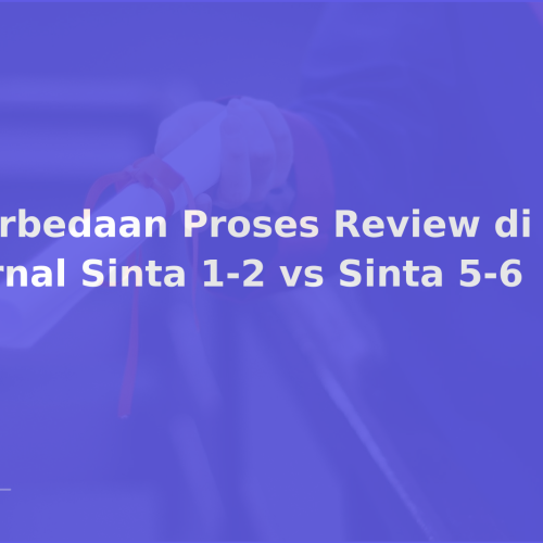 Perbedaan Proses Review di Jurnal Sinta 1-2 vs Sinta 5-6