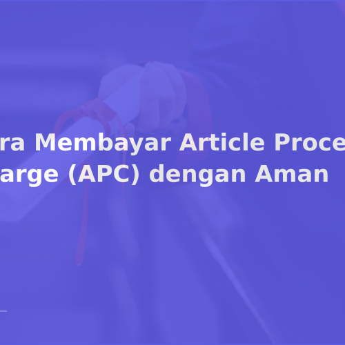 Cara Membayar Article Processing Charge (APC) dengan Aman