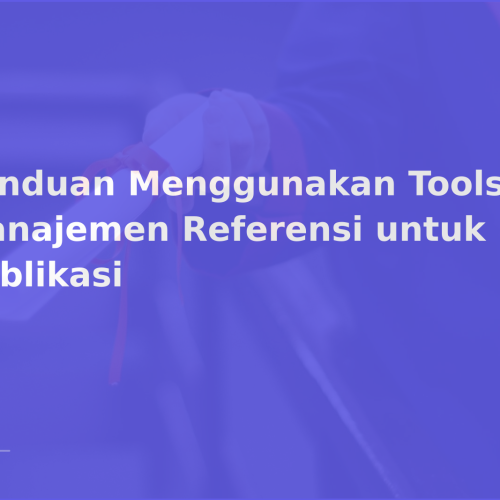 Panduan Menggunakan Tools Manajemen Referensi untuk Publikasi