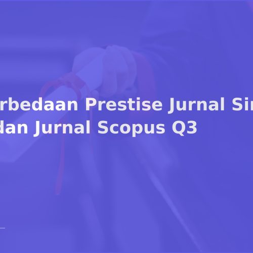 Perbedaan Prestise Jurnal Sinta 1 dan Jurnal Scopus Q3