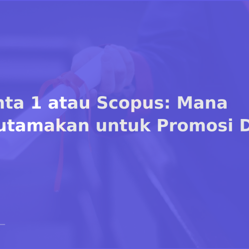 Sinta 1 atau Scopus: Mana Diutamakan untuk Promosi Dosen?