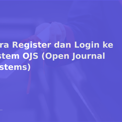 Cara Register dan Login ke Sistem OJS (Open Journal Systems)