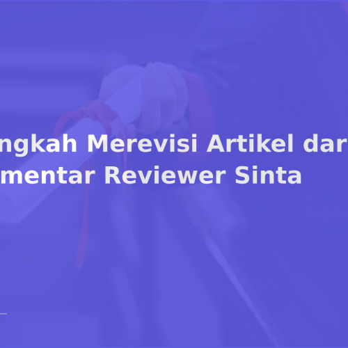 Langkah Merevisi Artikel dari Komentar Reviewer Sinta