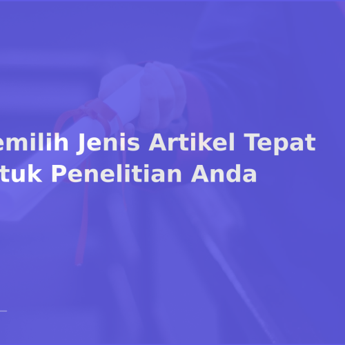 Memilih Jenis Artikel Tepat untuk Penelitian Anda