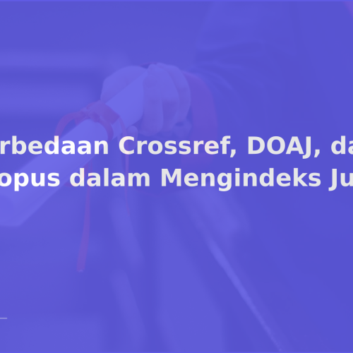 Perbedaan Crossref, DOAJ, dan Scopus dalam Mengindeks Jurnal
