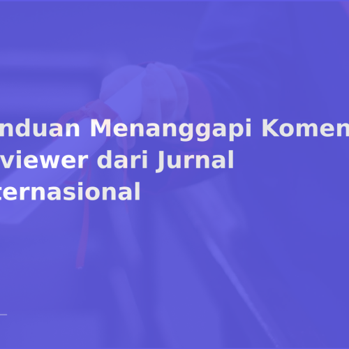 Panduan Menanggapi Komentar Reviewer dari Jurnal Internasional
