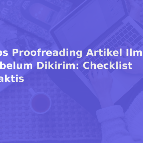 Tips Proofreading Artikel Ilmiah Sebelum Dikirim: Checklist Praktis