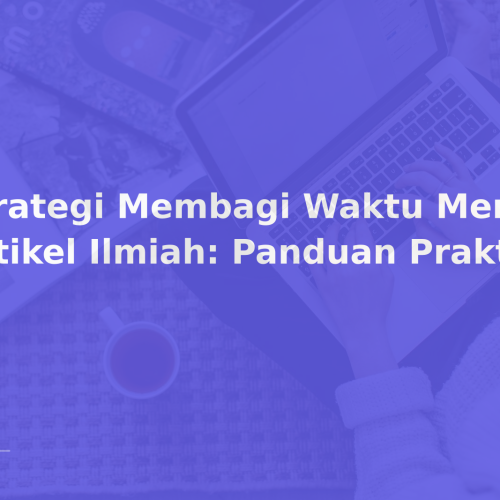 Strategi Membagi Waktu Menulis Artikel Ilmiah: Panduan Praktis