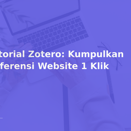 Tutorial Zotero: Kumpulkan Referensi Website 1 Klik