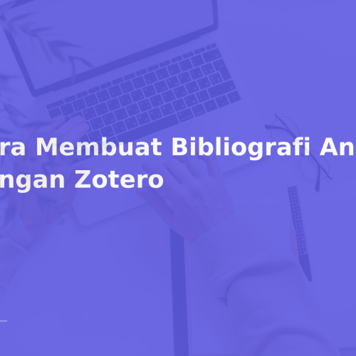 Cara Membuat Bibliografi Anotasi dengan Zotero