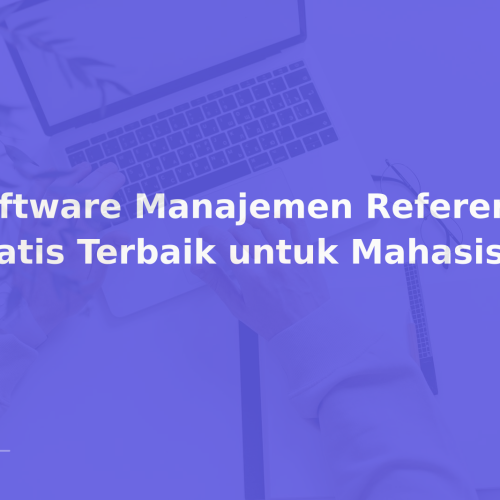Software Manajemen Referensi Gratis Terbaik untuk Mahasiswa