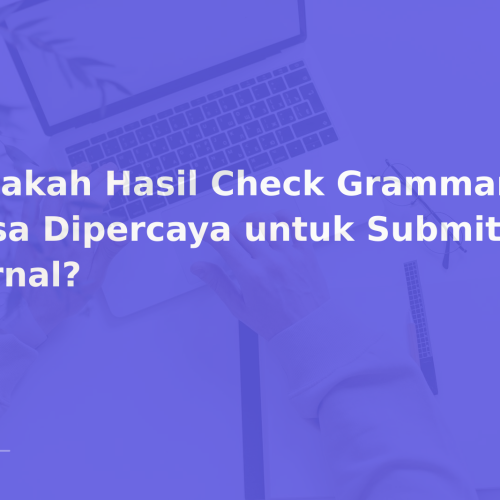 Apakah Hasil Check Grammarly Bisa Dipercaya untuk Submit Jurnal?