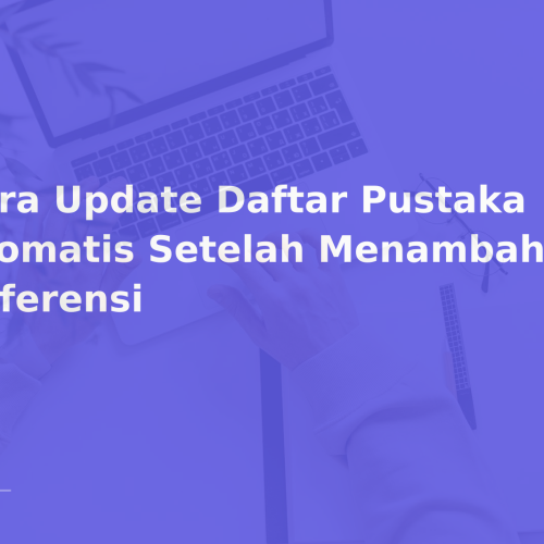 Cara Update Daftar Pustaka Otomatis Setelah Menambah Referensi