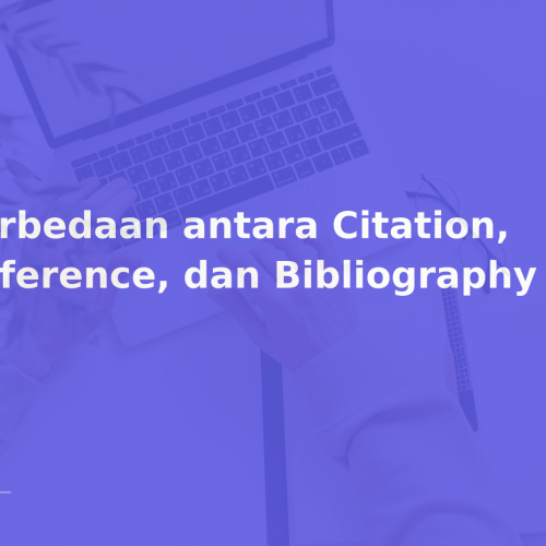 Perbedaan antara Citation, Reference, dan Bibliography