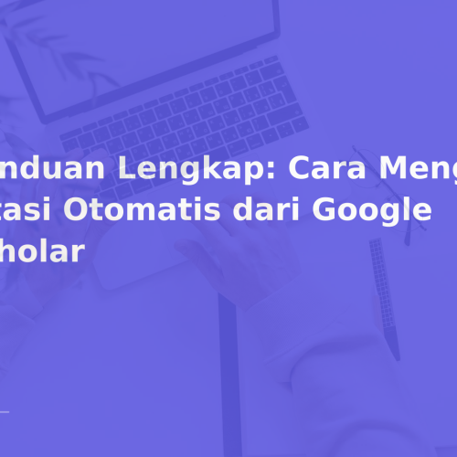 Panduan Lengkap: Cara Mengekspor Sitasi Otomatis dari Google Scholar