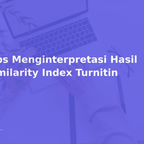 Tips Menginterpretasi Hasil Similarity Index Turnitin