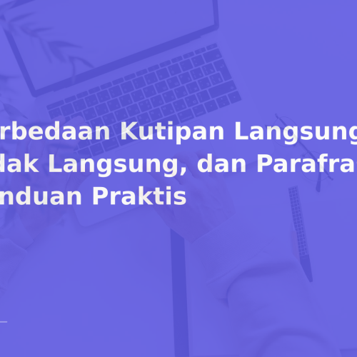 Perbedaan Kutipan Langsung, Tidak Langsung, dan Parafrase: Panduan Praktis