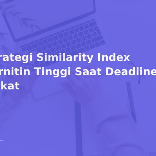Strategi Similarity Index Turnitin Tinggi Saat Deadline Dekat