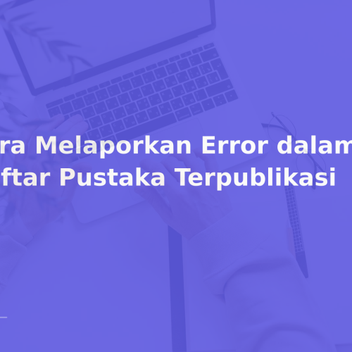 Cara Melaporkan Error dalam Daftar Pustaka Terpublikasi