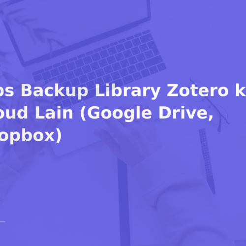 Tips Backup Library Zotero ke Cloud Lain (Google Drive, Dropbox)