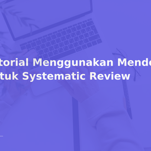 Tutorial Menggunakan Mendeley untuk Systematic Review