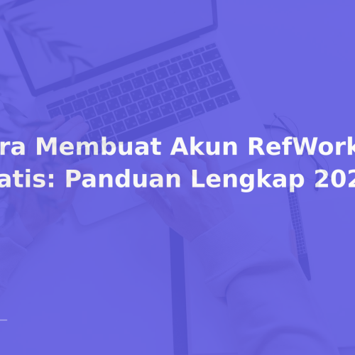 Cara Membuat Akun RefWorks Gratis: Panduan Lengkap 2026