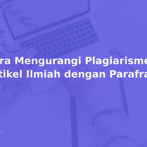 Cara Mengurangi Plagiarisme Artikel Ilmiah dengan Parafrase