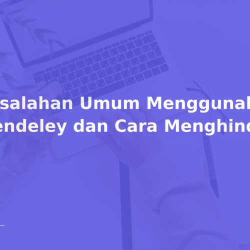 Kesalahan Umum Menggunakan Mendeley dan Cara Menghindarinya