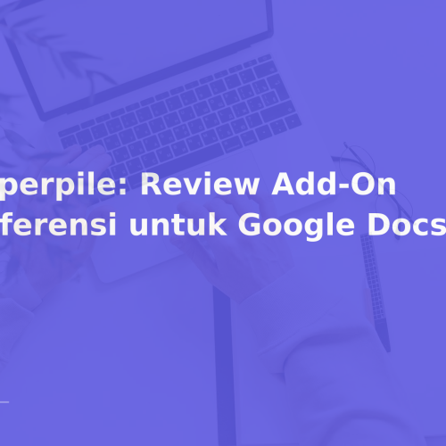 Paperpile: Review Add-On Referensi untuk Google Docs