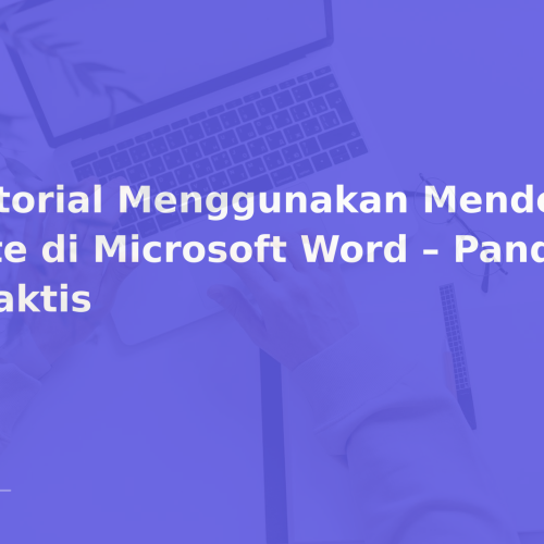 Tutorial Menggunakan Mendeley Cite di Microsoft Word – Panduan Praktis