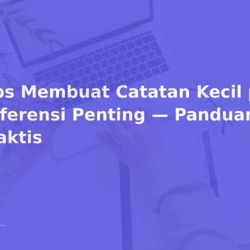 Tips Membuat Catatan Kecil pada Referensi Penting — Panduan Praktis