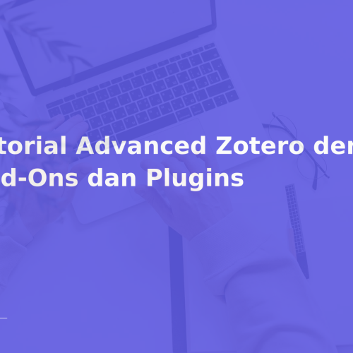 Tutorial Advanced Zotero dengan Add-Ons dan Plugins
