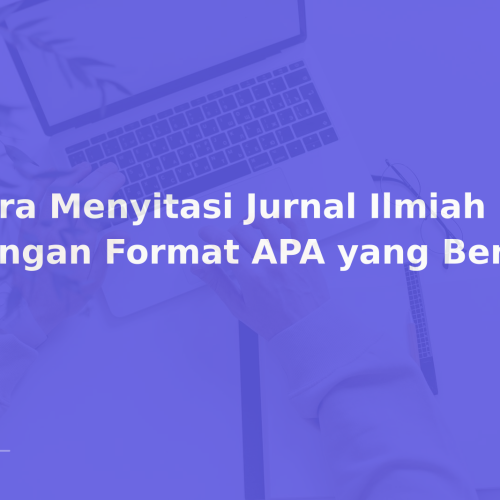 Cara Menyitasi Jurnal Ilmiah dengan Format APA yang Benar