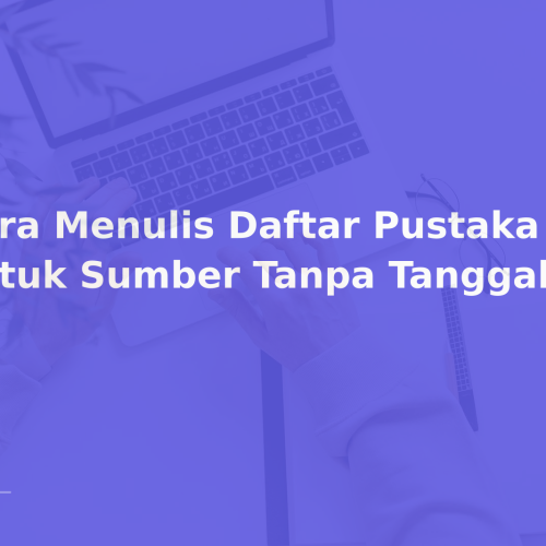 Cara Menulis Daftar Pustaka untuk Sumber Tanpa Tanggal