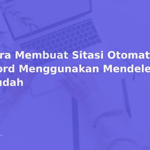 Cara Membuat Sitasi Otomatis di Word Menggunakan Mendeley dengan Mudah